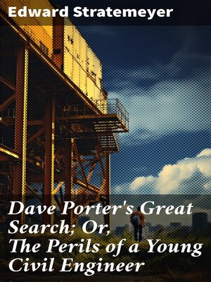 cover image of Dave Porter's Great Search; Or, the Perils of a Young Civil Engineer